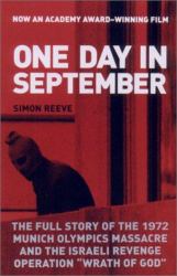 One Day in September : The Full Story of the 1972 Munich Olympics Massacre and the Israeli Revenge Operation Wrath of God
