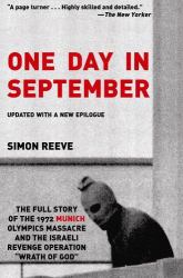 One Day in September : The Full Story of the 1972 Munich Olympics Massacre and the Israeli Revenge Operation Wrath of God