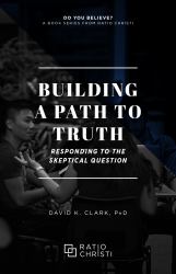Building a Path to Truth : The Epistemology of Faith & Skepticism
