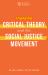 Engaging Critical Theory and the Social Justice Movement : And the Social Justice Movement Engaging Critical Theory and the Social Justice Movement : And the Social Justice Movement