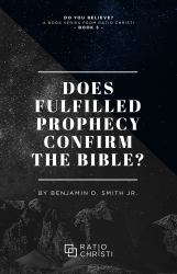 Prophecy and Future Fulfillment : Examining Biblical Prophecy & the Claims of Fulfillment