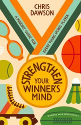 Strengthen Your Winner's Mind : A Mindset Guide for Every Young Sports Player