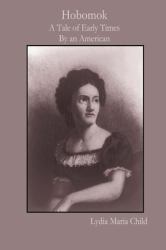Hobomok : A Tale of Early Times by an American