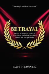 Betrayal; a Guide to Navigating the Initial Chaos, Healing Your Heart, and Moving Forward into Bright Future (paperback)
