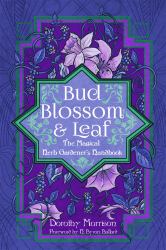 Bud, Blossom, and Leaf : The Magical Herb Gardener's Handbook