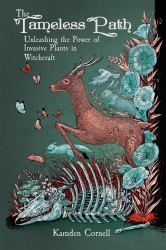 The Tameless Path : Unleashing the Power of Invasive Plants in Witchcraft