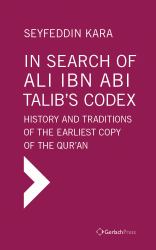 In Search of Ali Ibn Abi Talib's Codex : History and Traditions of the Earliest Copy of the Qur'an