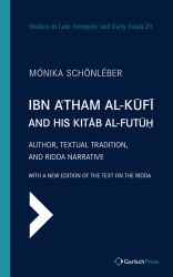 Ibn a'Tham Al-Kufi and His Kitab Al-Futuh : Author, Textual Tradition, and Ridda Narrative