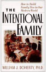 The Intentional Family : How to Build Family Ties in Our Modern World