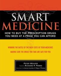 Smart Medicine : How to Buy the Prescription Drugs You Need at a Price You Can Afford