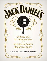 Jack Daniel's Cookbook : Stories and Kitchen Secrets from Miss Mary Bobo's Boarding House