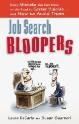 Job Search Bloopers : Every Mistake You Can Make on the Road to Career Suicide... and How to Avoid Them