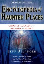 Encyclopedia of Haunted Places, Revised Edition : Ghostly Locales from Around the World