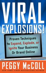 Viral Explosions! : Proven Techniques to Expand, Explode, or Ignite Your Business or Brand Online