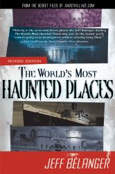 The World's Most Haunted Places, Revised Edition : From the Secret Files of Ghostvillage. com