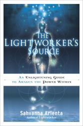 The Lightworker's Source : An Enlightening Guide to Awaken the Power Within