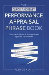 The Quick and Easy Performance Appraisal Phrase Book : 3,000+ Powerful Phrases for Successful Reviews, Appraisals and Evaluations