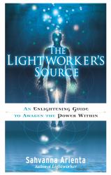 The Lightworker's Source : An Enlightening Guide to Awaken the Power Within
