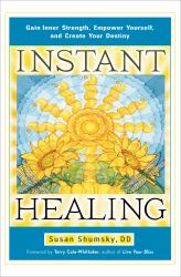 Instant Healing : Gain Inner Strength, Empower Yourself, and Create Your Destiny