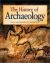 The History of Archaeology : Great Excavations of the World