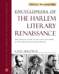 Encyclopedia of the Harlem Literary Renaissance : The Essential Guide to the Lives and Works of the Harlem Renaissance Writers