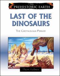 Last of the Dinosaurs : The Cretaceous Period