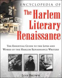 Encyclopedia of the Harlem Literary Renaissance : The Essential Guide to the Lives and Works of the Harlem Renaissance Writers