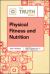 The Truth about Physical Fitness and Nutrition The Truth about Physical Fitness and Nutrition