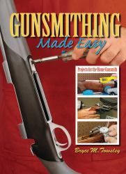 Gunsmithing Made Easy : Projects for the Home Gunsmith