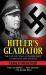 Hitler's Gladiator : The Life and Wars of Panzer Army Commander Sepp Dietrich