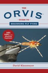 The Orvis Guide to Beginning Fly Tying : 101 Tips for the Absolute Beginner
