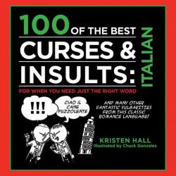 100 of the Best Curses and Insults: Italian : For When You Need Just the Right Word