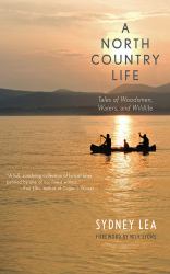 A North Country Life : Tales of Woodsmen, Waters, and Wildlife
