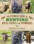 The Ultimate Guide to Hunting Skills, Tactics, and Techniques : A Comprehensive Guide to Hunting Deer, Big Game, Small Game, Upland Birds, Turkeys, Waterfowl, and Predators