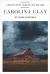 Carolina Clay : A Collection of Poems on Love and Loss Carolina Clay : A Collection of Poems on Love and Loss