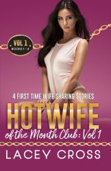 Hotwife of the Month Club: Vol 1 : 4 First Time Wife Sharing Stories