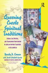 Queering Creole Spiritual Traditions : Lesbian, Gay, Bisexual, and Transgender Participation in African-Inspired Traditions in the Americas
