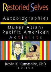 Restoried Selves : Autobiographies of Queer Asian / Pacific American Activists