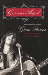 Grievous Angel : An Intimate Biography of Gram Parsons