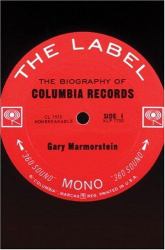 The Label : The Biography of Columbia Records