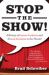 Stop the Show! : A History of Insane Incidents and Absurd Accidents in the Theater