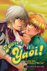 Zowie! It's Yaoi! : Western Girls Write Hot Stories of Boys' Love