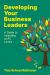Developing Your Business Leaders : A Guide to Investing at All Levels