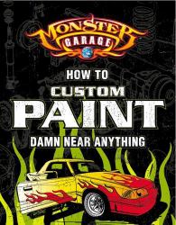 Monster Garage : How to Custom Paint Damn near Anything