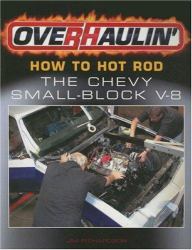 Overhaulin' Vol. 8 : How to Hot Rod the Chevy Small-Block