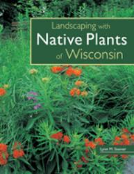 Landscaping with Native Plants of Wisconsin