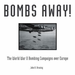 Bombs Away! : The World War II Bombing Campaigns over Europe