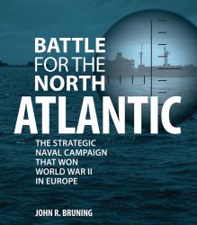 Battle for the North Atlantic : The Strategic Naval Campaign that Won the War in Europe