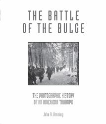 The Battle of the Bulge : The Photographic History of an American Triumph