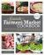 The Minnesota Farmers Market Cookbook : A Guide to Selecting and Preparing the Best Local Produce with Seasonal Recipes from Local Chefs and Farmers